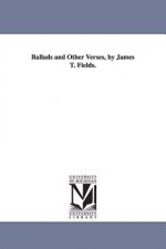 Ballads and Other Verses, by James T. Fields.