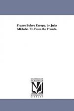 France Before Europe. by Jules Michelet. Tr. From the French.