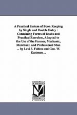 Practical System of Book-Keeping by Single and Double Entry