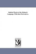 Radical Words of the Mohawk Language, With their Derivatives.