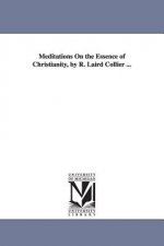 Meditations On the Essence of Christianity, by R. Laird Collier ...