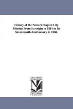 History of the Newark Baptist City Mission From Its origin in 1851 to Its Seventeenth Anniversary in 1868.