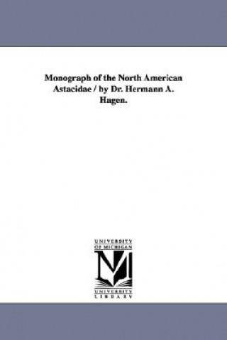 Monograph of the North American Astacidae / by Dr. Hermann A. Hagen.