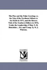 Pine and the Palm Greeting; or, the Trip of the Northern Editors to the South in 1871, and the Return Visit of the Southern Editors in 1872, Under the