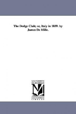 Dodge Club; or, Italy in 1859. by James De Mille.
