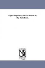 Negro Illegitimacy in New York City / by Ruth Reed.