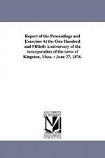 Report of the Proceedings and Exercises At the One Hundred and Fiftieth Anniversary of the incorporation of the town of Kingston, Mass.