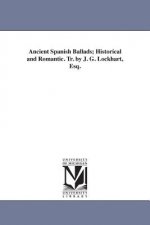 Ancient Spanish Ballads; Historical and Romantic. Tr. by J. G. Lockhart, Esq.