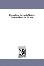 Hymns From the Land of Luther. Translated From the German.