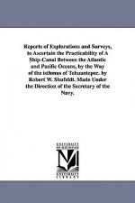 Reports of Explorations and Surveys, to Ascertain the Practicability of A Ship-Canal Between the Atlantic and Pacific Oceans, by the Way of the isthmu