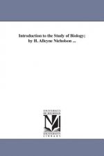 Introduction to the Study of Biology; by H. Alleyne Nicholson ...