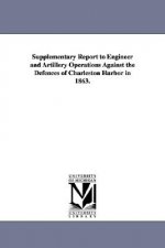 Supplementary Report to Engineer and Artillery Operations Against the Defences of Charleston Harbor in 1863.
