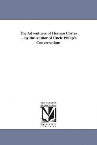 Adventures of Hernan Cortes ... by the Author of Uncle Philip's Conversations