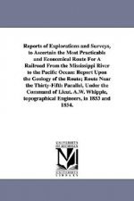 Reports of Explorations and Surveys, to Ascertain the Most Practicable and Economical Route for a Railroad from the Mississippi River to the Pacific O