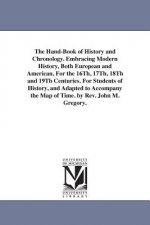 Hand-Book of History and Chronology. Embracing Modern History, Both European and American, For the 16Th, 17Th, 18Th and 19Th Centuries. For Students o