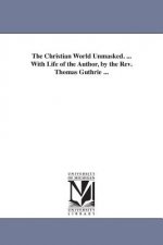 Christian World Unmasked. ... With Life of the Author, by the Rev. Thomas Guthrie ...
