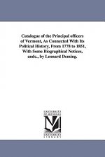Catalogue of the Principal officers of Vermont, As Connected With Its Political History, From 1778 to 1851, With Some Biographical Notices, andc., by