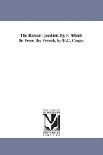 Roman Question. by E. About. Tr. From the French, by H.C. Coape.