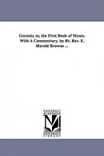 Genesis; or, the First Book of Moses. With A Commentary. by Rt. Rev. E. Harold Browne ...