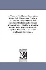 Winter in Florida; or, Observations On the Soil, Climate, and Products of Our Semi-Tropical State; With Sketches of the Principal towns and Cities in