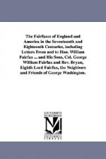 Fairfaxes of England and America in the Seventeenth and Eighteenth Centuries, including Letters From and to Hon. William Fairfax ... and His Sons, Col