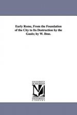 Early Rome, From the Foundation of the City to Its Destruction by the Gauls; by W. Ihne.