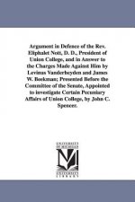 Argument in Defence of the Rev. Eliphalet Nott, D. D., President of Union College, and in Answer to the Charges Made Against Him by Levinus Vanderheyd