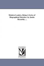 Modern Leaders, Being A Series of Biographical Sketches. by Justin Mccarthy ...