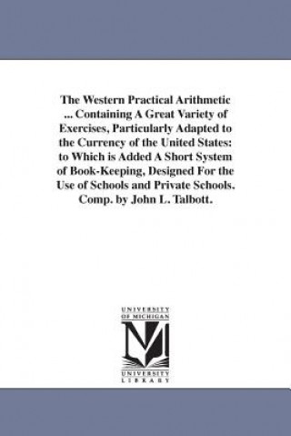 Western Practical Arithmetic ... Containing A Great Variety of Exercises, Particularly Adapted to the Currency of the United States