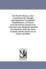 World'S Book; or, Key to Spiritual Life. Thoughs and Suggestions On Spiritual Manifestations, or Extracts From the Private Journal of An American Lady