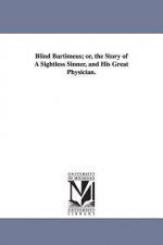 Blind Bartimeus; or, the Story of A Sightless Sinner, and His Great Physician.
