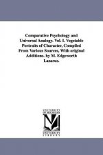 Comparative Psychology and Universal Analogy. Vol. I. Vegetable Portraits of Character, Compiled From Various Sources, With original Additions. by M.