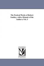 Poetical Works of Robert Southey. with a Memoir of the Author a Vol. 3