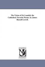 Vision of Sir Launfal. the Cathedral. Favorite Poems. by James Russell Lowell.