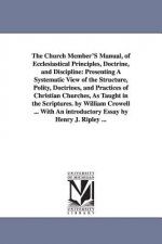 Church Member'S Manual, of Ecclesiastical Principles, Doctrine, and Discipline