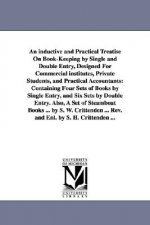 inductive and Practical Treatise On Book-Keeping by Single and Double Entry, Designed For Commercial institutes, Private Students, and Practical Accou