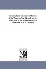 Historical and Descriptive Sketches of the Women of the Bible, from Eve of the Old to the Marys of the New Testament, by P. C. Headley.