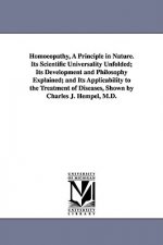 Homoeopathy, A Principle in Nature. Its Scientific Universality Unfolded; Its Development and Philosophy Explained; and Its Applicability to the Treat