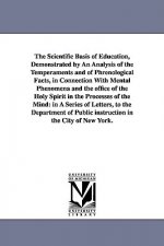 Scientific Basis of Education, Demonstrated by An Analysis of the Temperaments and of Phrenological Facts, in Connection With Mental Phenomena and the