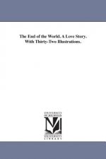 End of the World. A Love Story. With Thirty-Two Illustrations.