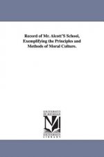 Record of Mr. Alcott's School, Exemplifying the Principles and Methods of Moral Culture.