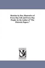 Sketches by Boz, Illustrative of Every-Day Life and Every-Day People. by the Author of the Pickwick Papers.