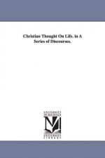 Christian Thought On Life. in A Series of Discourses.