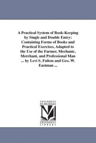 Practical System of Book-Keeping by Single and Double Entry