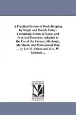 Practical System of Book-Keeping by Single and Double Entry