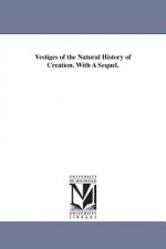 Vestiges of the Natural History of Creation. With A Sequel.