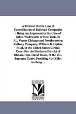 Treatise On the Law of Consolidation of Railroad Companies