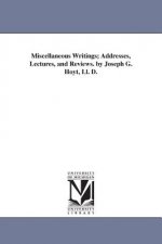 Miscellaneous Writings; Addresses, Lectures, and Reviews. by Joseph G. Hoyt, Ll. D.