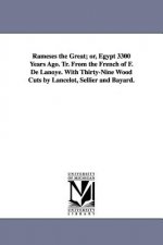 Rameses the Great; Or, Egypt 3300 Years Ago. Tr. from the French of F. de Lanoye. with Thirty-Nine Wood Cuts by Lancelot, Sellier and Bayard.