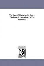 Song of Hiawatha. by Henry Wadsworth Longfellow. [30Th Thousand]